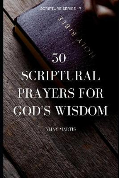 50 Scriptural Prayers To Overcome Fear: Scripture Prayers - 5 by Vijay Martis 9798552486106