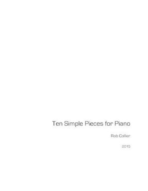 Ten Simple Pieces for Piano by Rob Collier 9781534785212