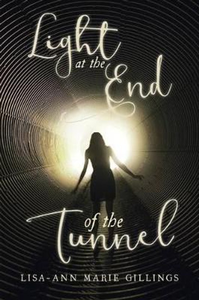Light at the End of the Tunnel by Lisa-Ann Marie Gillings 9781533374462