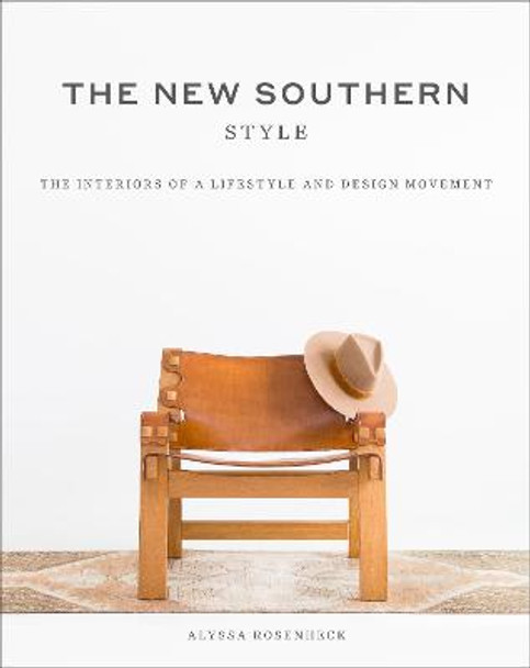 The New Southern Style: The Inspiring Interiors of a Creative Movement by Alyssa Rosenheck