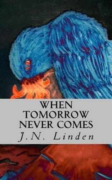 When Tomorrow Never Comes: Book 1 of The Shadow Series by J N Linden 9781535378079