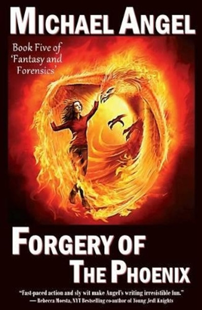 Forgery of the Phoenix: Book Five of 'Fantasy & Forensics' by Michael Angel 9781535580540