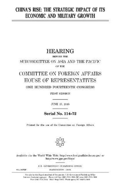 China's rise: the strategic impact of its economic and military growth by United States House of Representatives 9781981328062