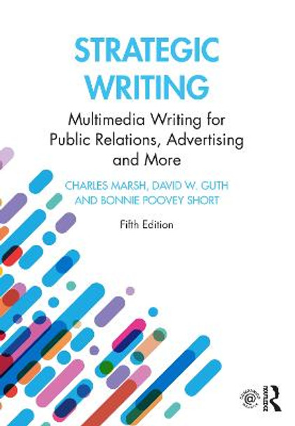 Strategic Writing: Multimedia Writing for Public Relations, Advertising and More by Charles Marsh