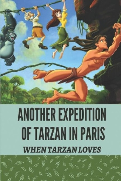 Another Expedition Of Tarzan In Paris: When Tarzan Loves: Adventures Of Tarzan Novel by Elinore Keipe 9798540727679