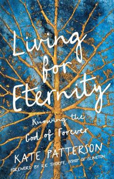 Living for Eternity: Knowing the God of Forever by Kate Patterson