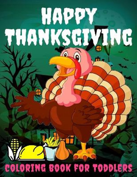 Thanksgiving Coloring Book for toddlers: Thanksgiving Books for Kids: A Fun Thanksgiving Coloring Gift Book for Boys and Girls, Thanksgiving Coloring Book for Kids Ages 2-4, 4-8,8-12, and up, Great Thanksgiving Gift / NB:113 by Toodma 9798698085850