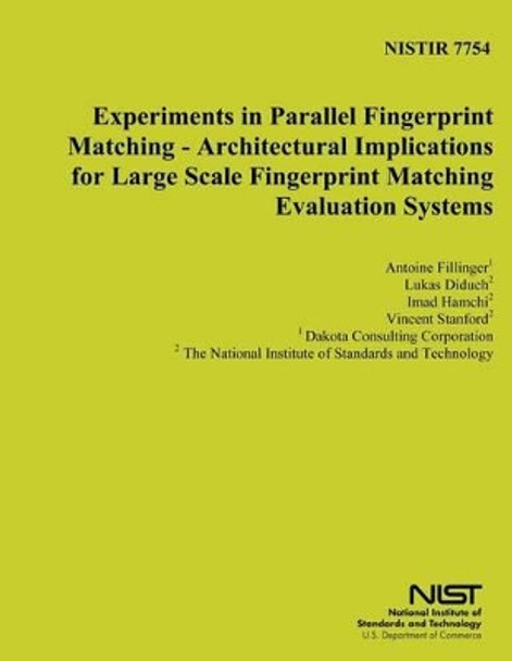 Nistir 7754: Experiments in Parallel Fingerprint Matching - Architectural Implications for Large Scale Fingerprint Matching Evaluation Systems by U S Department of Commerce 9781496017147