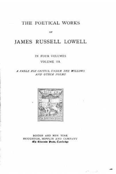 The Poetical Works of James Russell Lowel - Volume III by James Russell Lowell 9781517202729