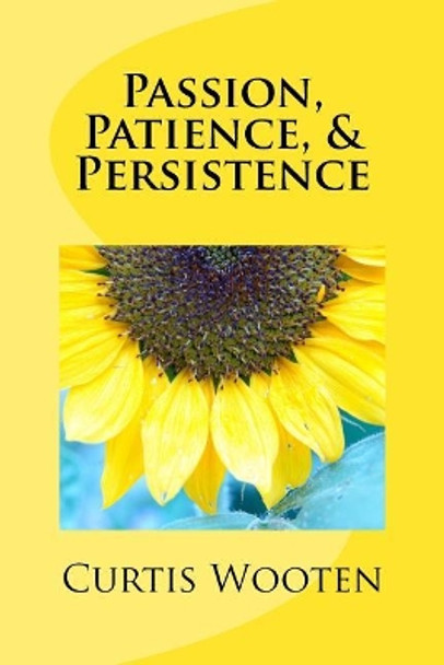 Passion, Patience, & Persistence by Curtis D Wooten II 9781718918887