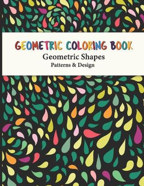 Geometric Coloring Book: Fun, Easy, Unique Geometric Shapes and Patterns Coloring Pages for Relaxation and Stress Relief yourself this geometric pattern book design for Everyone by Dreams Publishing, Sr 9798564416924