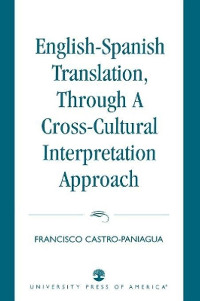 English-Spanish Translation, through a Cross-Cultural Interpretation Approach by Francisco Castro-Paniagua 9780761817123