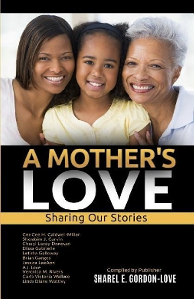 A Mother's Love (After the Storm Presents): Sharing Our Stories by Sharel E Gordon-Love 9781545342428