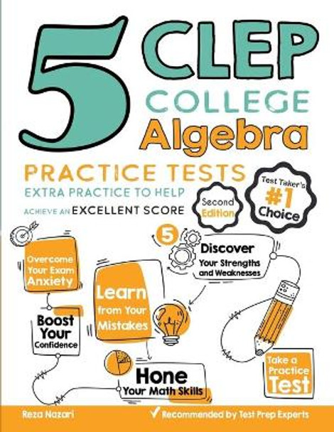 5 CLEP College Algebra Practice Tests: Extra Practice to Help Achieve an Excellent Score by Reza Nazari 9781646122677