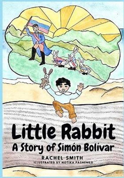 Little Rabbit: A Story of Simon Bolivar by Notika Pashenko 9798573403427