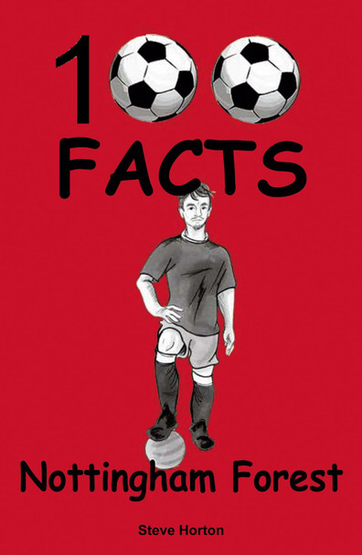 Nottingham Forest - 100 Facts by Steve Horton