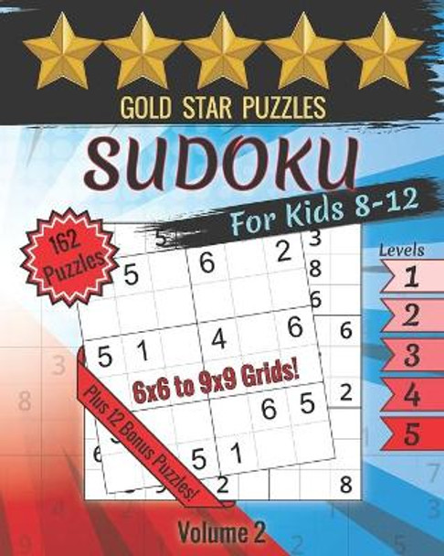 Gold Star Puzzles - Sudoku For Kids 8-12 Puzzle Book - Level 1-5 - Volume 2: 150 Sudoku Logic Puzzles - 6x6 and 9x9 Puzzles for Kids - Easy, Medium, & Hard - Large Print Sudoku Puzzle Book - 12 Bonus Variety Puzzles by Gold Star Puzzles 9798553356934