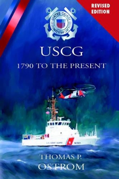 The United States Coast Guard: 1790 to the Present (Revised) by THOMAS, P. OSTROM 9781932762655