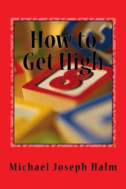 How to Get High by Michael Joaeph Halm 9781719339940