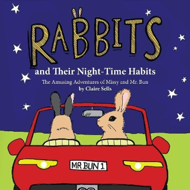 Rabbits and Their Night-Time Habits: The Amusing Adventures of Missy and Mr. Bun by Claire Sells 9781526201553