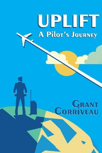 Uplift - A Pilot's Journey by Grant Corriveau 9781987762983