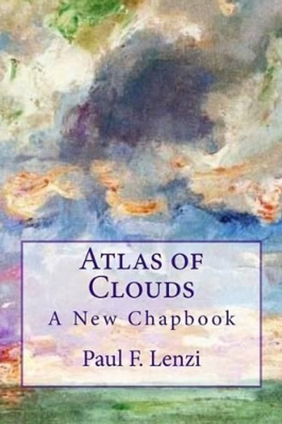 Atlas of Clouds: A New Chapbook by Paul F Lenzi 9781539834717