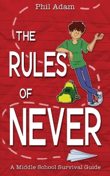 The Rules of Never: A Middle School Survival Guide by Phil Adam 9781537395678