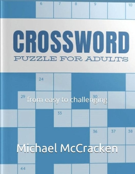 Crossword Puzzles for Adults: from easy to challenging by Michael D McCracken 9798688825862