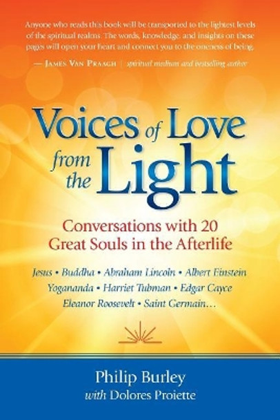 Voices of Love from the Light: Conversations with 20 Great Souls in the Afterlife by Philip Burley 9781883389369