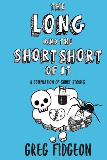 The Long and the Short Short of It: A Compilation of Short Stories by Greg Fidgeon 9781999793807