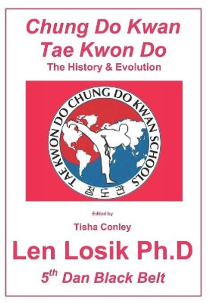 Chung Do Kwan Tae Kwon Do by Len Losik Ph D 9781537771243