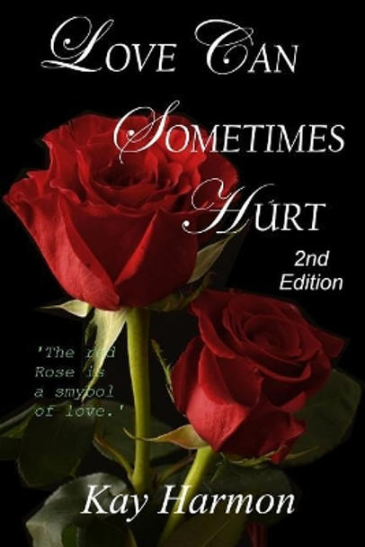 Love Can Sometimes Hurt by Kay Harmon 9781724686275