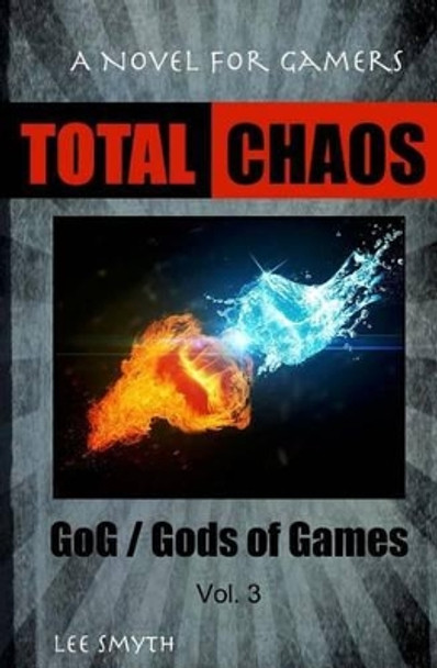 Total Chaos: A Novel for Gamers by Lee Smyth 9781539389958