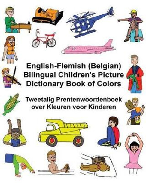 English-Flemish (Belgian) Bilingual Children's Picture Dictionary Book of Colors Tweetalig Prentenwoordenboek over Kleuren voor Kinderen by Richard Carlson Jr 9781542810548