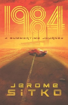 1984 A Summertime Journey by Jerome Sitko 9781734145908