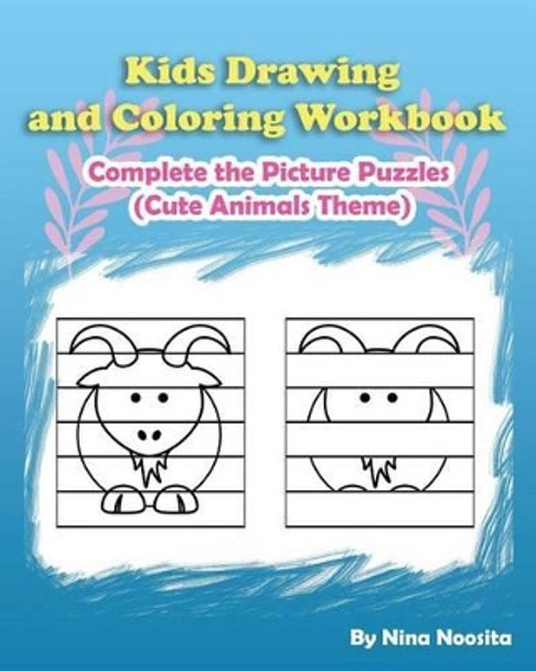 Kids Drawing and Coloring Workbook: Complete the Picture Puzzles (Cute Animals Theme) by Nina Noosita 9781542778978