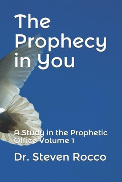 The Prophecy in You: A Study in the Prophetic Office Volume 1 by Steven Rocco D D Do 9781792827945