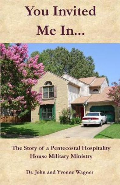 You Invited Me In...: The Story of a Pentecostal Hospitality House Military Ministry by Yvonne Wagner 9781948773225