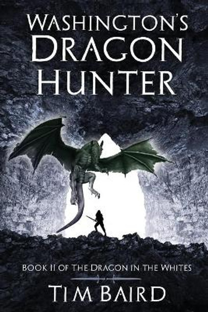 Washington's Dragon Hunter: A Liam Tryggvison Adventure - Book II by Tim Baird 9781976902017