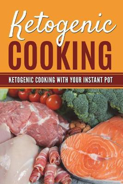 Ketogenic Cooking: Ketogenic Cooking with Your Instant Pot by Lela Gibson 9781722712129