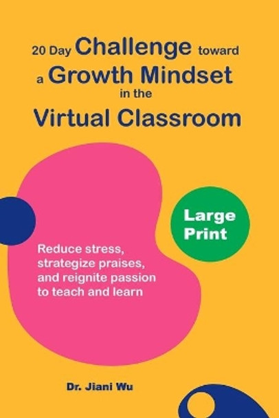 20 Day Challenge Toward a Growth Mindset in the Virtual Classroom (Large Print): Reduce Stress, Strategize Praises, and Reignite Passion to Teach and Learn by Jenny Stanley 9798565523294