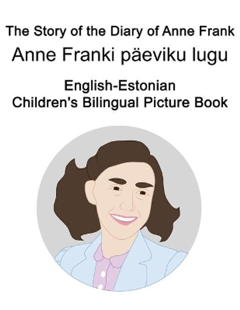 English-Estonian The Story of the Diary of Anne Frank/Anne Franki paeviku lugu Children's Bilingual Picture Book by Suzanne Carlson 9798563629509