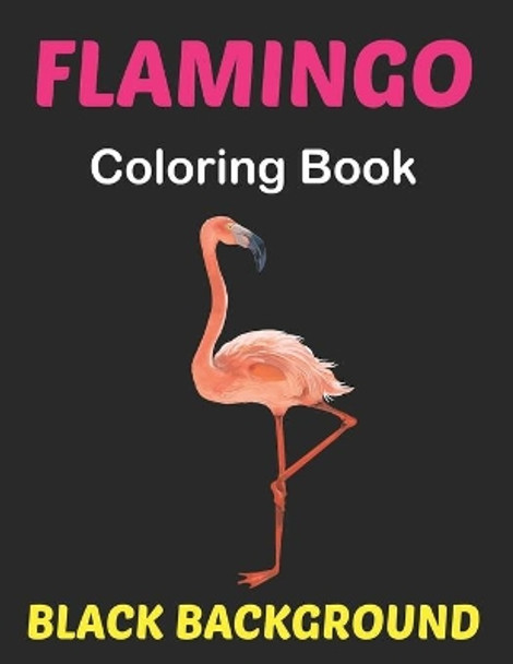 Flamingo Coloring Book Black Background: An Adults Coloring Book with Flamingo Designs for Relieving Stress & Relaxation Black Page. by Lrwin Earson Press 9798505112304