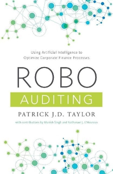Robo-Auditing: Using Artificial Intelligence to Optimize Corporate Finance Processes by Manish Singh 9781544511443