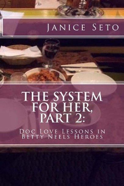 The System for Her, Part 2: Doc Love Lessons in Betty Neels Heroes and Other Types of Men by Janice Seto 9781926935249