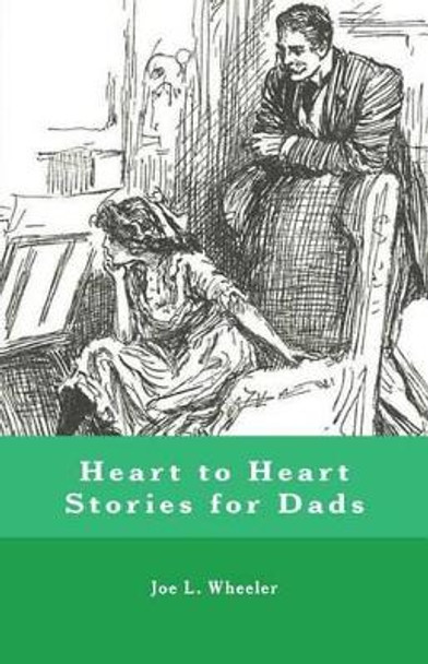 Heart to Heart Stories for Dads by Joe L Wheeler 9781941555163