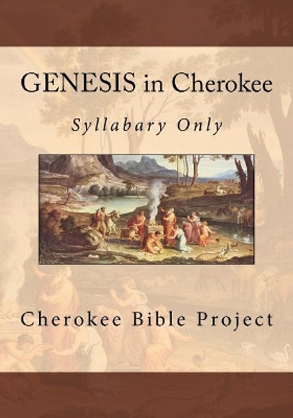 GENESIS in Cherokee: Syllabary Only by Brian Wilkes 9781546701729