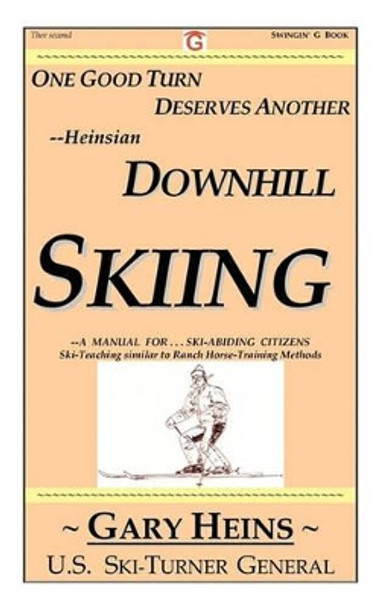 One Good Turn Deserves Another--Heinsian Downhill Skiing by Gary Lee Heins 9781882369218