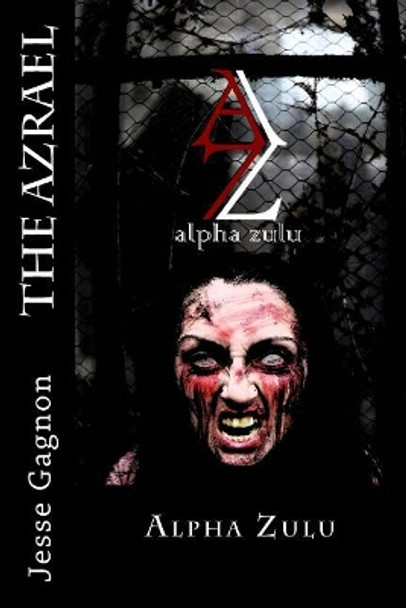 The Azrael: Alpha Zulu by Jesse Gagnon 9781546754916