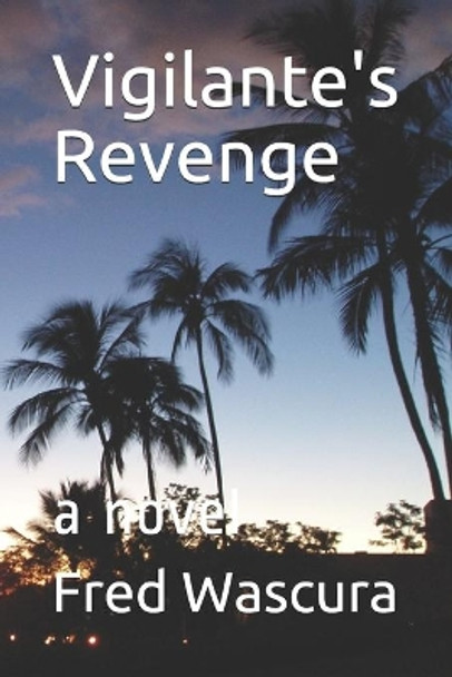 Vigilante's Revenge by Fred Wascura 9798551007715